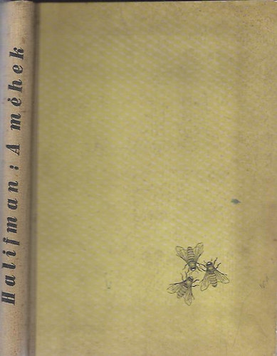 I. Halifman - A méhek - Könyv a méhcsalád biológiájáról és a méhekről szóló tudomány diadalairól