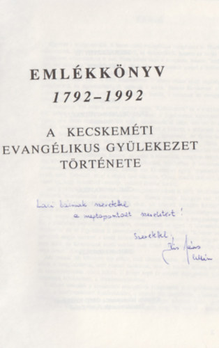 Kis Jnos - Szilgyi Tibor - Emlkknyv 1792-1992 - A kecskemti evanglikus gylekezet trtnete (Dediklt)