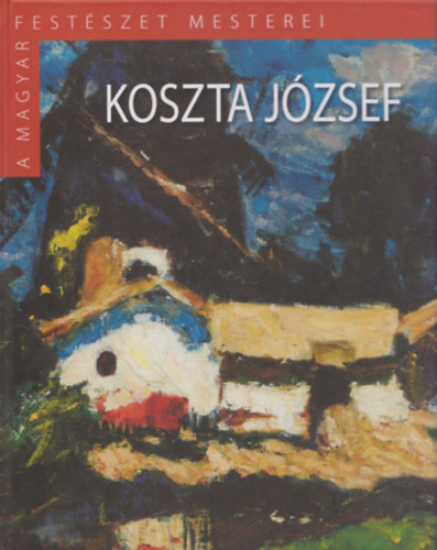 Szinyei Merse Anna - Koszta Jzsef (A magyar festszet mesterei II.)