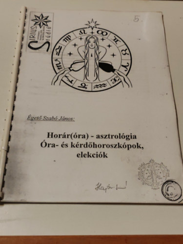 Égető Szabó János - Horár(óra)-Asztrológia Óra- és kérdőhoroszkópok,elekciók (Kézirat)