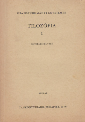 Filozófia I. - Orvostudományi egyetemek - Egységes jegyzet