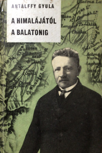 Antalffy Gyula - A Himal�j�t�l a Balatonig (L�czy Lajos �lete)