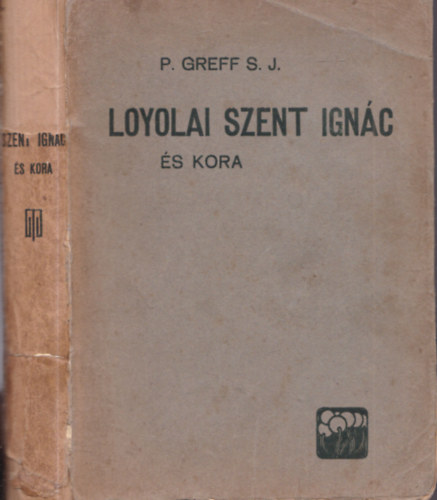 P. Greff S. J. - Loyolai Szent Ign�c �s kora