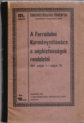 A Forradalmi Kormnyztancs s npbiztossgok rendeletei - III. fzet, 1919. mjus 1 - mjus 21