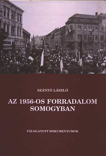 Sznt Lszl - Az 1956-os forradalom Somogyban