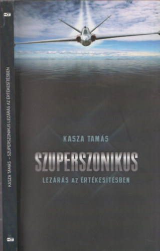 Kasza Tam�s - Szuperszonikus lez�r�s az �rt�kes�t�sben - DEDIK�LT!