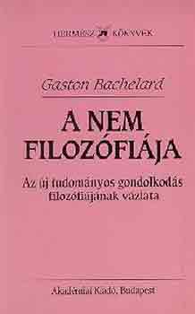 Gaston Bachelard - A nem filozófiája