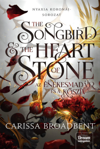 Carissa Broadbent - The Songbird and the Heart of Stone - Az �nekesmad�r �s a k�sz�v