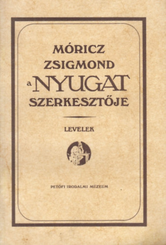 Tasi J�zsef  (szerk.) - M�ricz Zsigmond, a Nyugat szerkeszt�je: Levelek