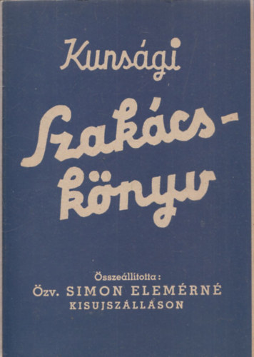 Özv. Simon Elemérné - Kunsági szakácskönyv (nem reprint)