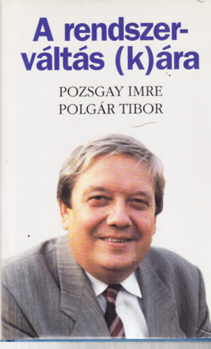 Pozsgay Imre-Polgr Tibor - A rendszervlts (k)ra - dediklt