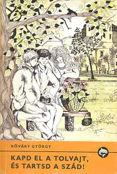 K�v�ry Gy�rgy - Kapd el a tolvajt �s tarstd a sz�d