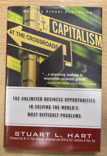 Stuart L. Hart - Capitalism At The Crossroads: The Unlimited Business Opportunities In Solving The World's Most Difficult Problems