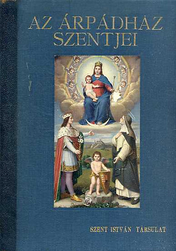 Tarczai Gy�rgy - Az �rp�dh�z Szentjei