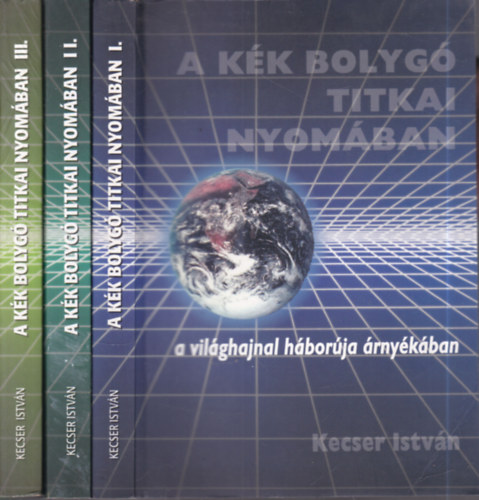 Kecser István - A kék bolygó titkai nyomában I-III.