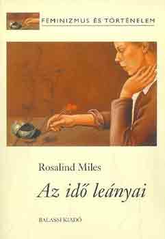 Rosalind Miles - Az id lenyai