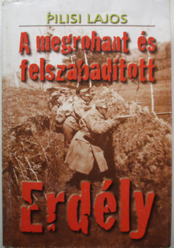 Pilisi Lajos - A megrohant �s felszabad�tott Erd�ly