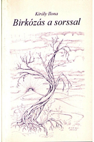 Király Ilona - Birkózás a sorssal