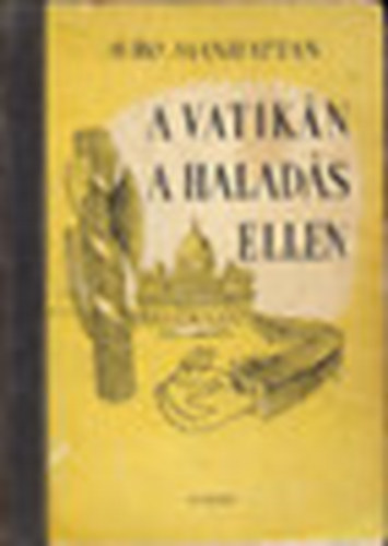 Avro Manhattan - A Vatik�n a halad�s ellen