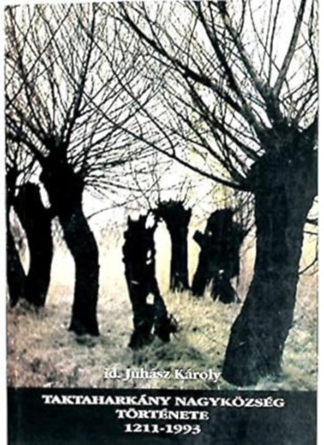 id. Juh�sz K�roly - Taktahark�ny nagyk�zs�g t�rt�nete (1211-1993)