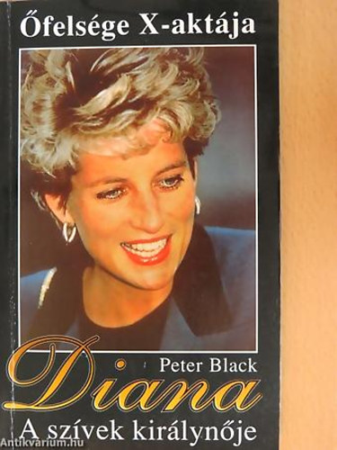 SZERZ� Peter Black R�LA SZ�L Diana Spencer Lady Diana Frances Spencer - Diana A SZ�VEK KIR�LYN�JE - �FELS�GE X-AKT�JA