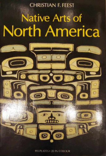 Christian F. Feest - Native Arts of North America - 193 Plates, 20 in colour