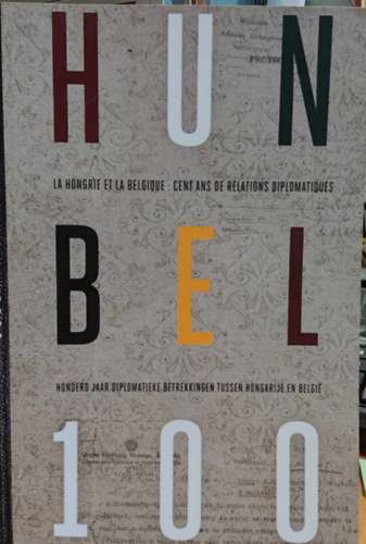 La Hongrie et la Belgique: Cent ans de Relations Diplomatiques 1922-2022 (Magyarország és Belgium: A diplomáciai kapcsolatok száz éve)