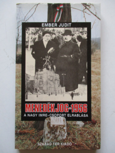 Ember Judit - Menedkjog - 1956 A Nagy Imre-csoport elrablsa