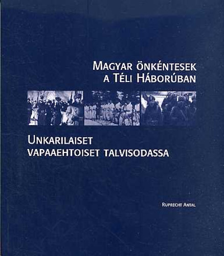 Hadt�rt�neti Int�zet �s M�zeum - Magyar �nk�ntesek a T�li h�bor�ban-Unkarilaiset vapaaehtioset...