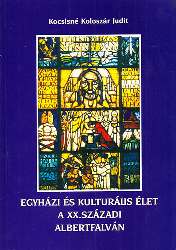 Kocsisné Koloszár Judit - Egyházi és kulturális élet a XX. századi Albertfalván - Tanulmány