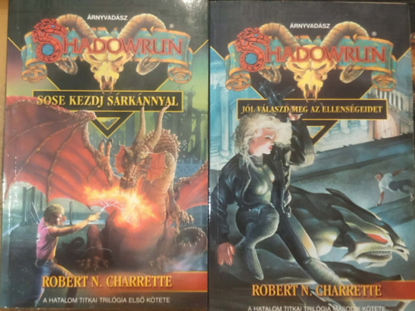 Robert N. Charrette - Sose kezdj sárkánnyal + Jól válaszd meg az ellenségeidet ( A hatalom titkai - első + második kötet - Shadowrun )