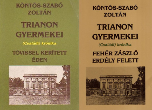 Köntös-Szabó Zoltán - Trianon gyermekei (Családi) krónika I. - II. (Fehér zászló Erdély felett, Tövissel kerített éden)