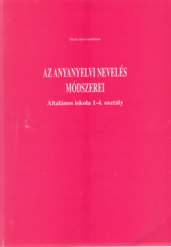 Kernya Rza (szerk.); Adamikn Jsz Anna; Klmnn Bors Irn; H. Tth Istvn - Az anyanyelvi nevels mdszerei