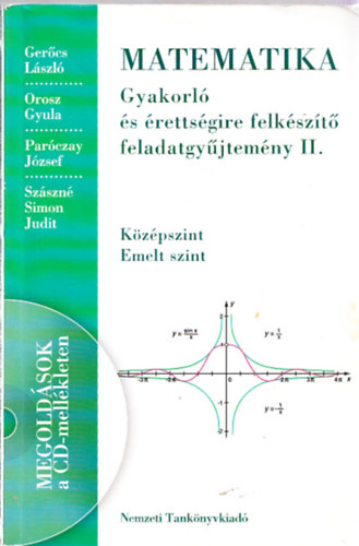 Ger�cs-Orosz-Par�czay-Sz�szn� - Matematika - Gyakorl� �s �retts�gire felk�sz�t� fgy. II. K�z�pszint-Emelt szint (CD mell�klettel)
