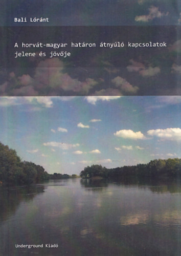 Bali L�r�nt - A horv�t-magyar hat�ron �tny�l� kapcsolatok jelen �s j�v�je