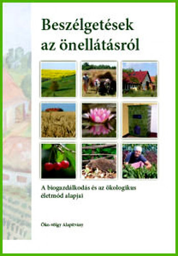 Kun Andr�s Istv�n - Besz�lget�sek az �nell�t�sr�l. A biogazd�lkod�s �s az �kologikus �letm�d alapjai.