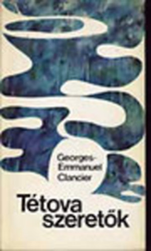 Georges-Emmanuel Clancier - Tétova szeretők