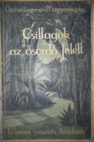 P. Nagymányoky Gilbert O. F. M. (ford.) - Csillagok az őserdő felett