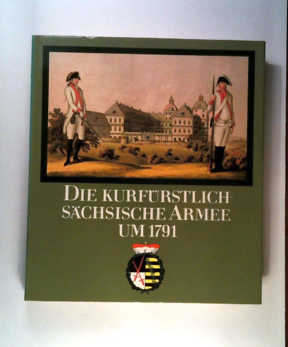 Wolfgang Mller - Die kurfrstlich-schsische Armee um 1791