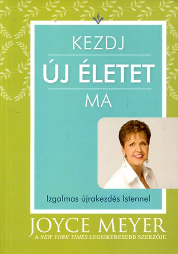 Joyce Meyer - Kezdj j letet ma