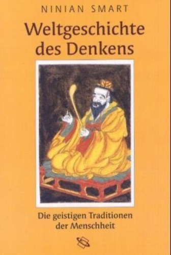 Ninian Smart - Weltgeschichte des Denkens - Die geistigen Traditionen der Menschheit
