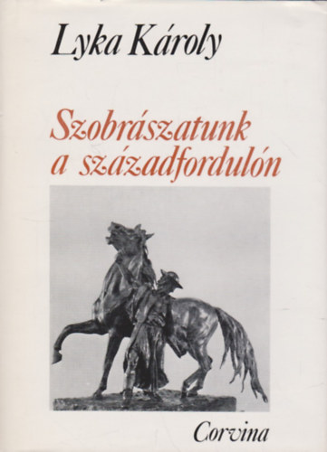 Lyka Kroly - Szobrszatunk a szzadforduln