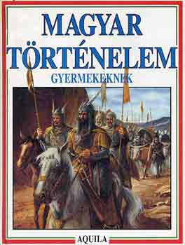 Tóth Dóra (szerk.) - Magyar történelem gyermekeknek