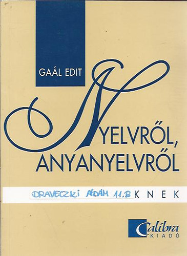 Gaál Edit - Nyelvről, anyanyelvről 17 éveseknek