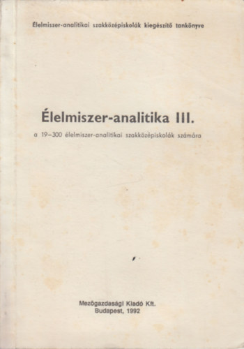 Hibbey Csab�n�  (szerk.) - �lelmiszer-analitika III. (a 19-300 �lelmiszer-analitikai szakk�z�piskol�k sz�m�ra