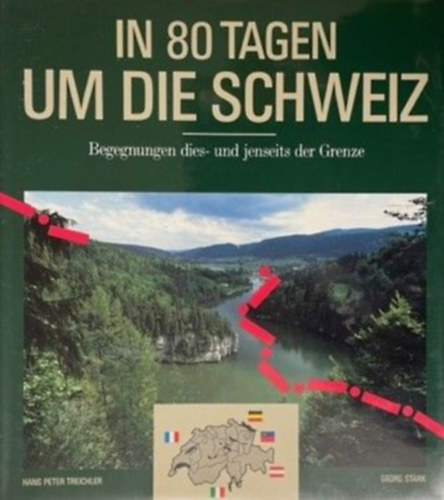Georg St�rk  Hans Peter Treichler (Stark) - In 80 Tagen um die Schweiz: Begegnungen dies- und jenseits der Grenze Band 1