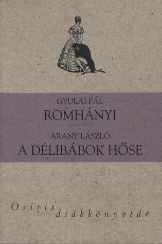Gyulai P�l; Arany L�szl� - Romh�nyi - A d�lib�bok h�se