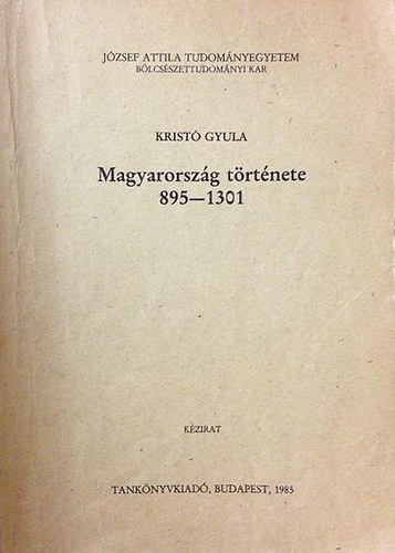 Krist� Gyula - Magyarorsz�g t�rt�nete 895-1301