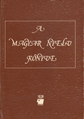 A. J�sz� Anna  (szerk.) - A magyar nyelv k�nyve