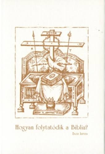Ba�n Istv�n - Hogyan folytat�dik a Biblia?